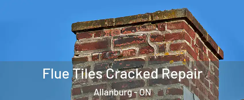  Flue Tiles Cracked Repair Allanburg - ON