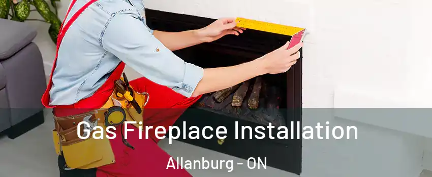  Gas Fireplace Installation Allanburg - ON