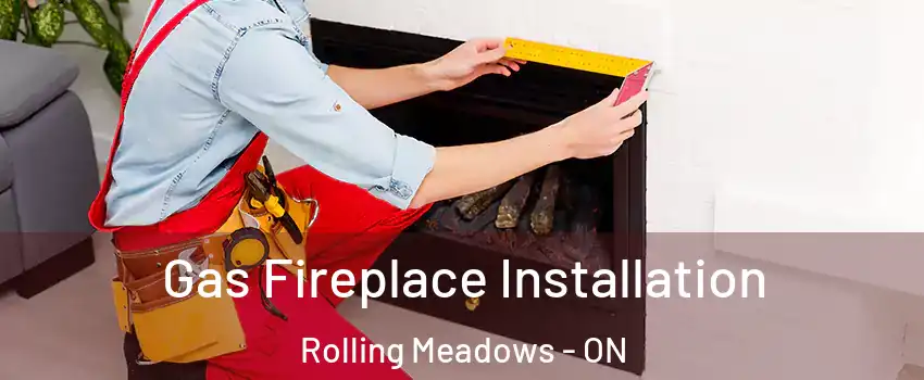  Gas Fireplace Installation Rolling Meadows - ON