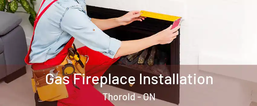  Gas Fireplace Installation Thorold - ON