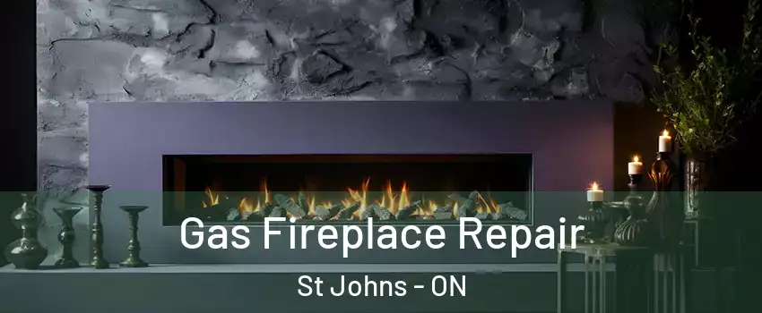  Gas Fireplace Repair St Johns - ON