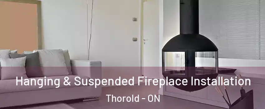  Hanging & Suspended Fireplace Installation Thorold - ON