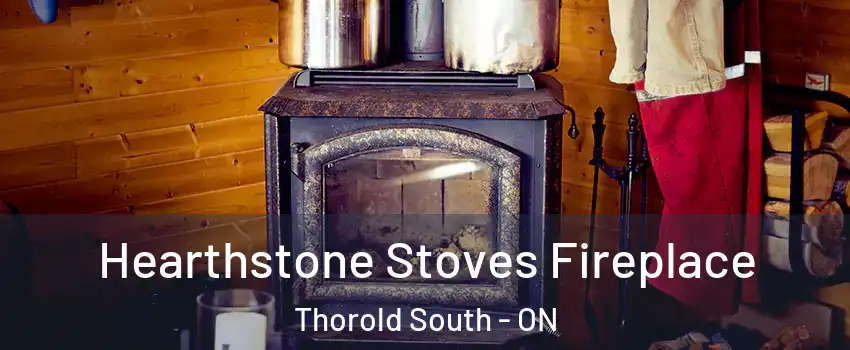  Hearthstone Stoves Fireplace Thorold South - ON