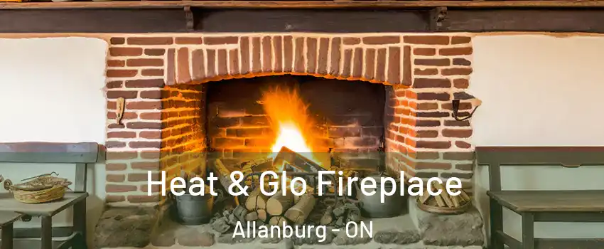  Heat & Glo Fireplace Allanburg - ON