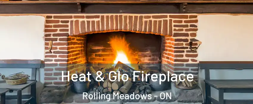  Heat & Glo Fireplace Rolling Meadows - ON
