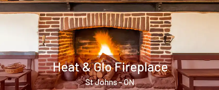  Heat & Glo Fireplace St Johns - ON