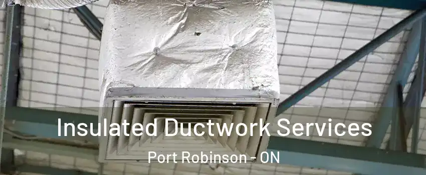  Insulated Ductwork Services Port Robinson - ON
