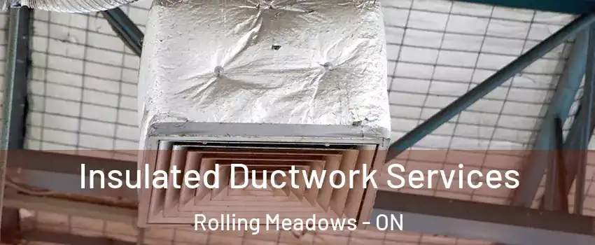  Insulated Ductwork Services Rolling Meadows - ON
