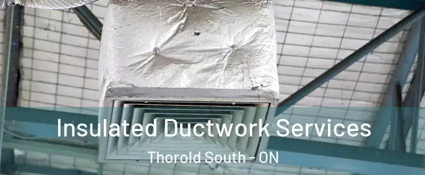  Insulated Ductwork Services Thorold South - ON