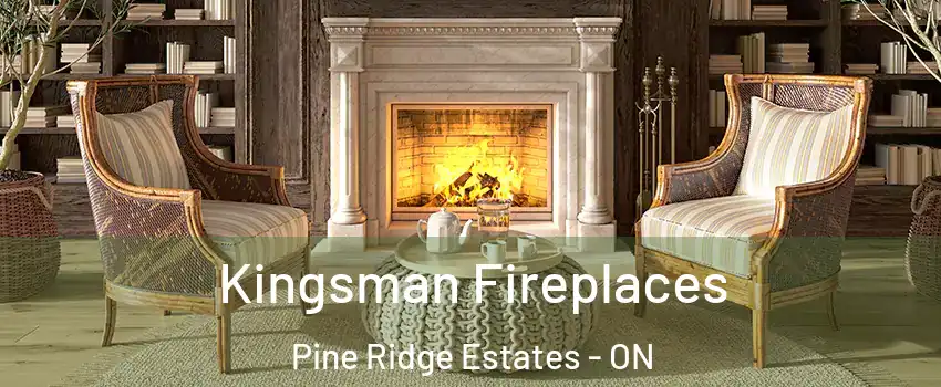  Kingsman Fireplaces Pine Ridge Estates - ON