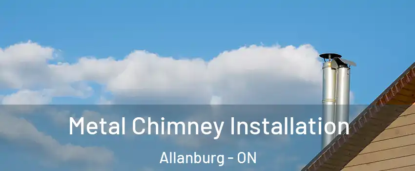  Metal Chimney Installation Allanburg - ON
