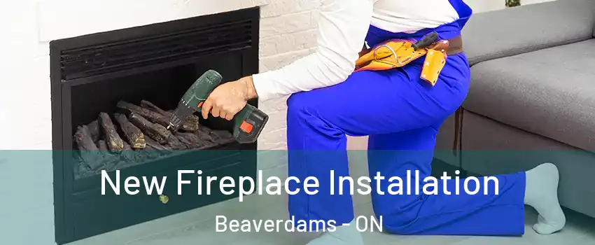  New Fireplace Installation Beaverdams - ON