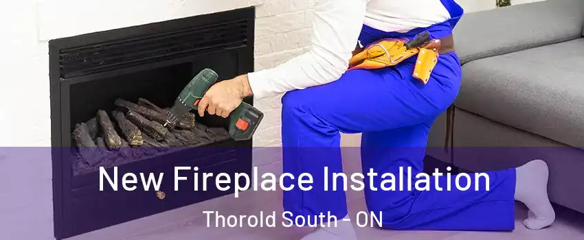  New Fireplace Installation Thorold South - ON