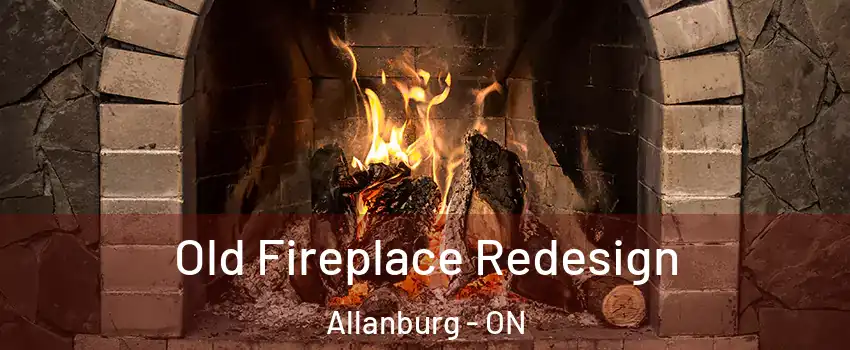  Old Fireplace Redesign Allanburg - ON
