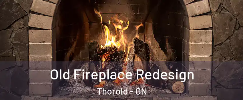  Old Fireplace Redesign Thorold - ON