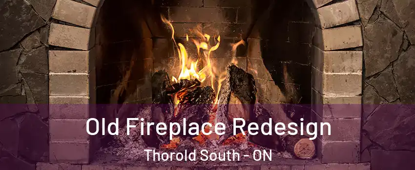  Old Fireplace Redesign Thorold South - ON