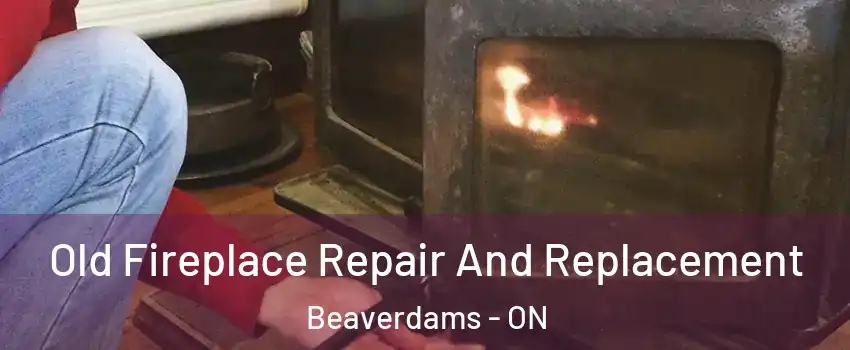  Old Fireplace Repair And Replacement Beaverdams - ON