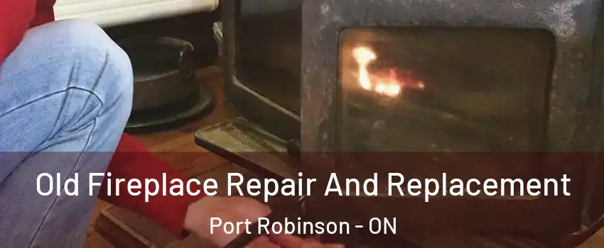  Old Fireplace Repair And Replacement Port Robinson - ON