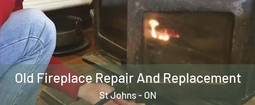  Old Fireplace Repair And Replacement St Johns - ON