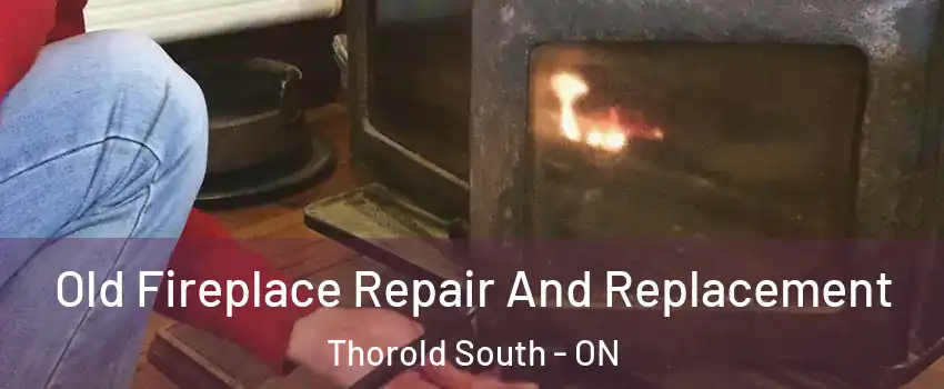  Old Fireplace Repair And Replacement Thorold South - ON
