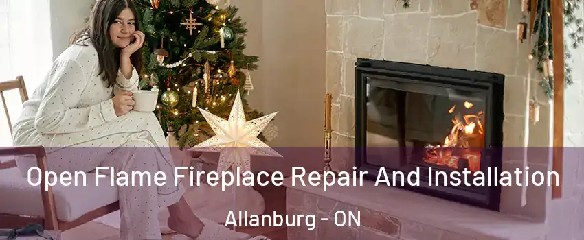  Open Flame Fireplace Repair And Installation Allanburg - ON