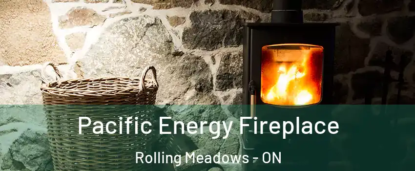  Pacific Energy Fireplace Rolling Meadows - ON