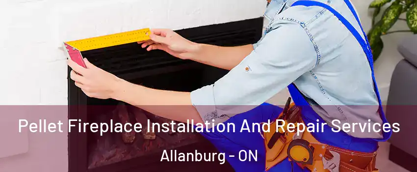  Pellet Fireplace Installation And Repair Services Allanburg - ON