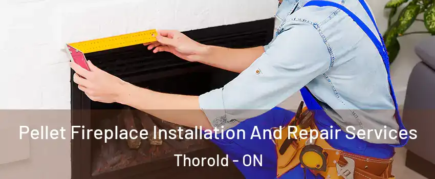  Pellet Fireplace Installation And Repair Services Thorold - ON