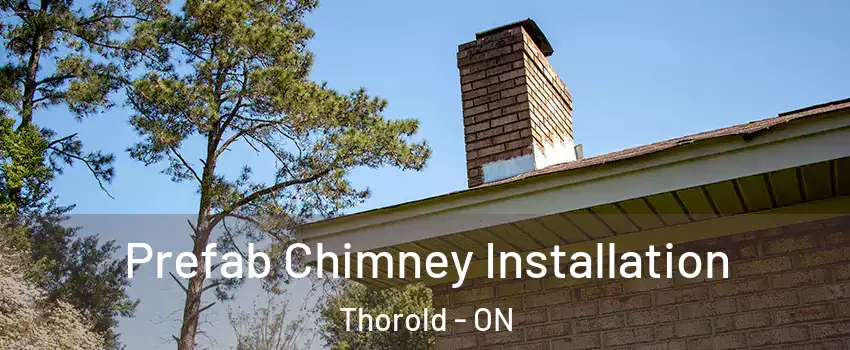 Prefab Chimney Installation Thorold - ON