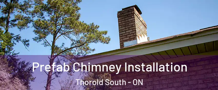  Prefab Chimney Installation Thorold South - ON