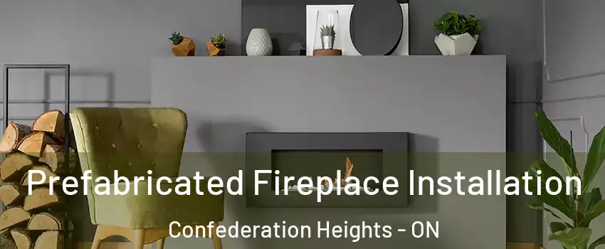  Prefabricated Fireplace Installation Confederation Heights - ON