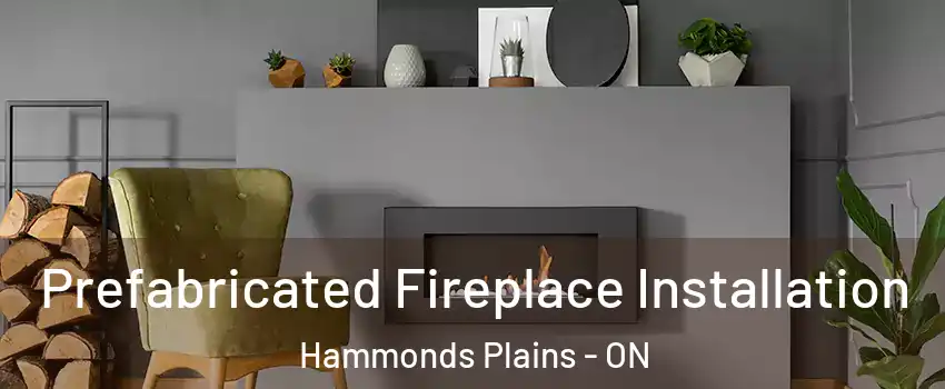  Prefabricated Fireplace Installation Hammonds Plains - ON