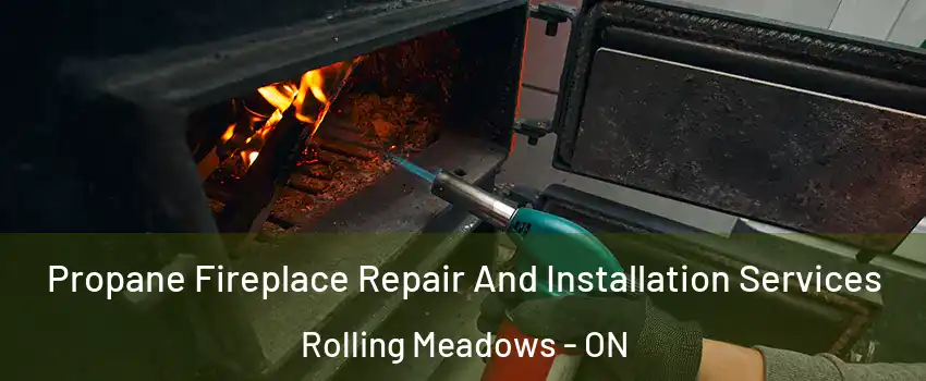  Propane Fireplace Repair And Installation Services Rolling Meadows - ON