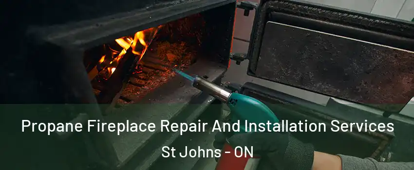  Propane Fireplace Repair And Installation Services St Johns - ON