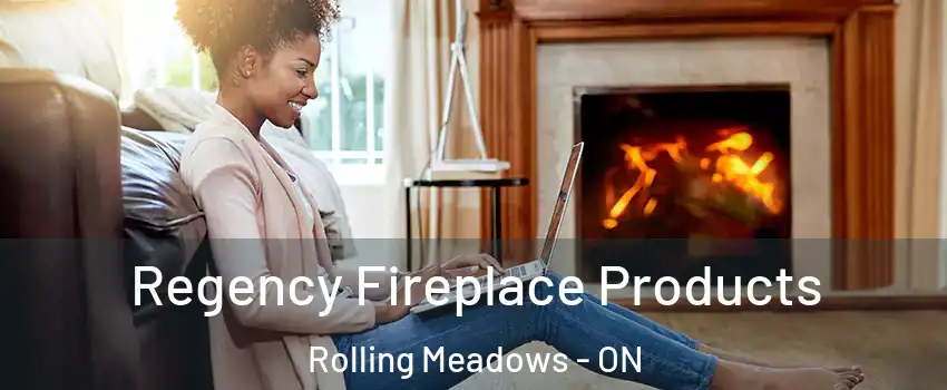  Regency Fireplace Products Rolling Meadows - ON