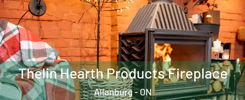  Thelin Hearth Products Fireplace Allanburg - ON