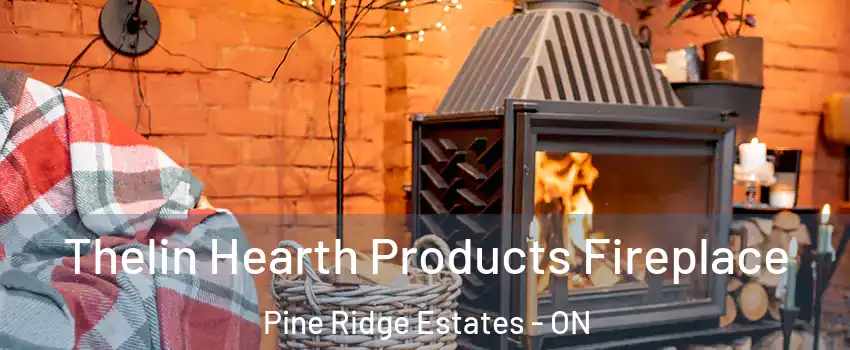  Thelin Hearth Products Fireplace Pine Ridge Estates - ON
