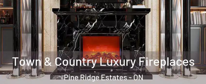  Town & Country Luxury Fireplaces Pine Ridge Estates - ON