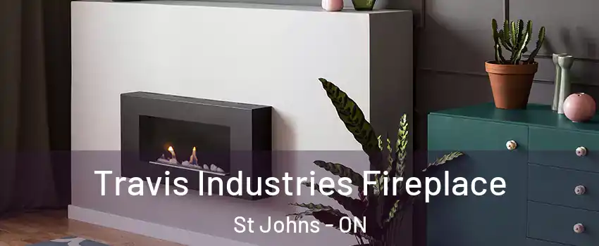  Travis Industries Fireplace St Johns - ON