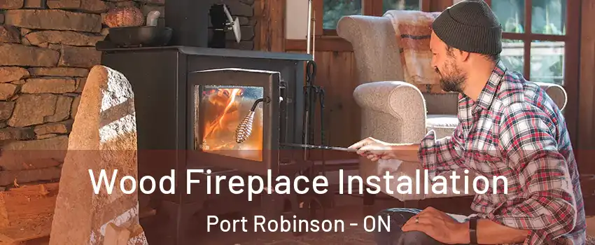  Wood Fireplace Installation Port Robinson - ON