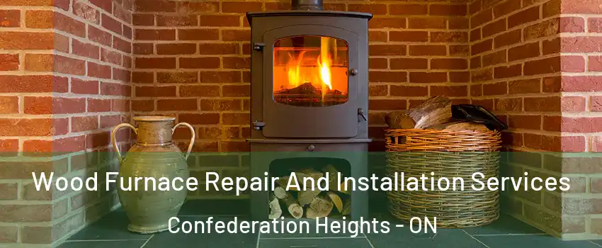  Wood Furnace Repair And Installation Services Confederation Heights - ON
