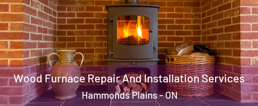  Wood Furnace Repair And Installation Services Hammonds Plains - ON