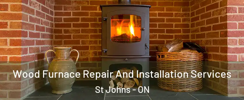  Wood Furnace Repair And Installation Services St Johns - ON